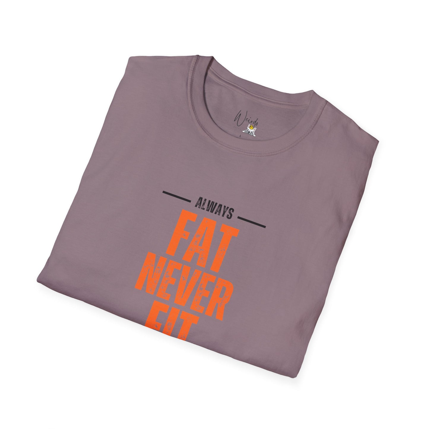 Always fat never fit Unisex Softstyle T-Shirt