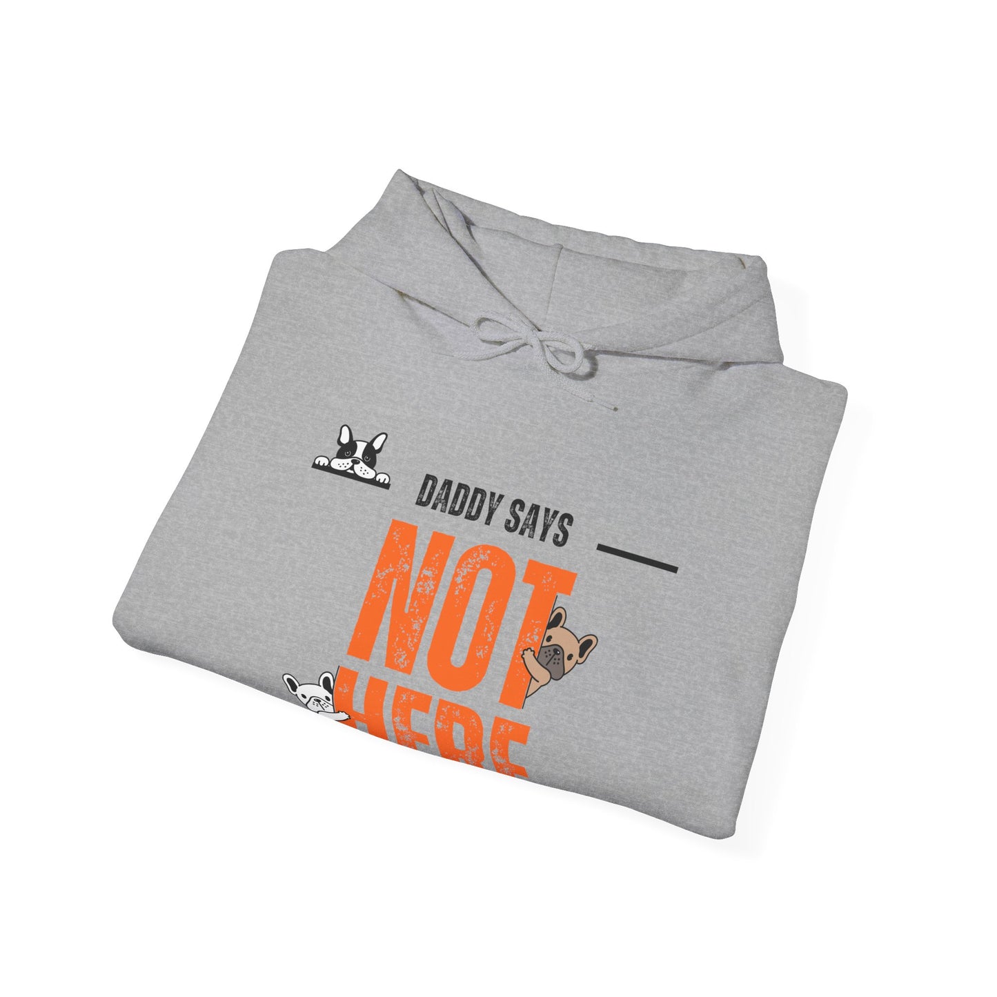 Daddy says not here Heavy Blend™ Hooded Sweatshirt