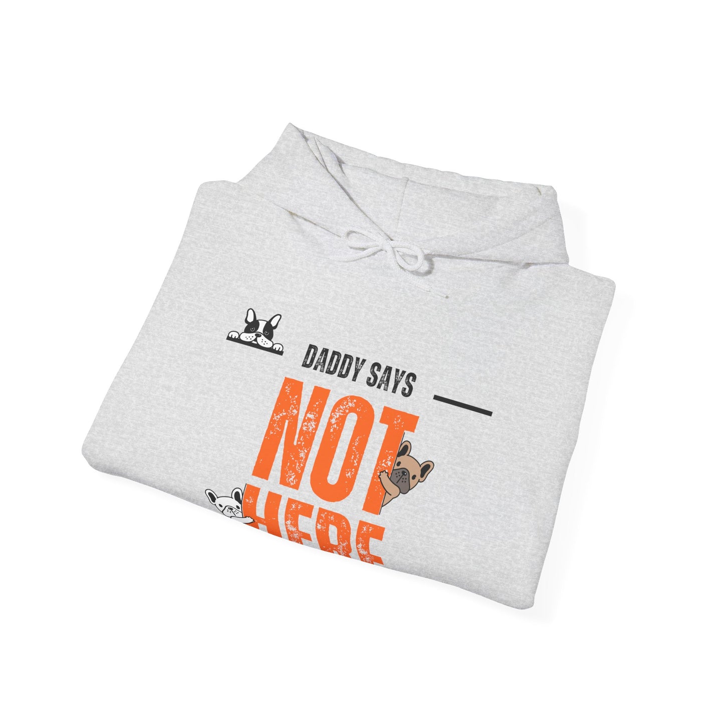 Daddy says not here Heavy Blend™ Hooded Sweatshirt