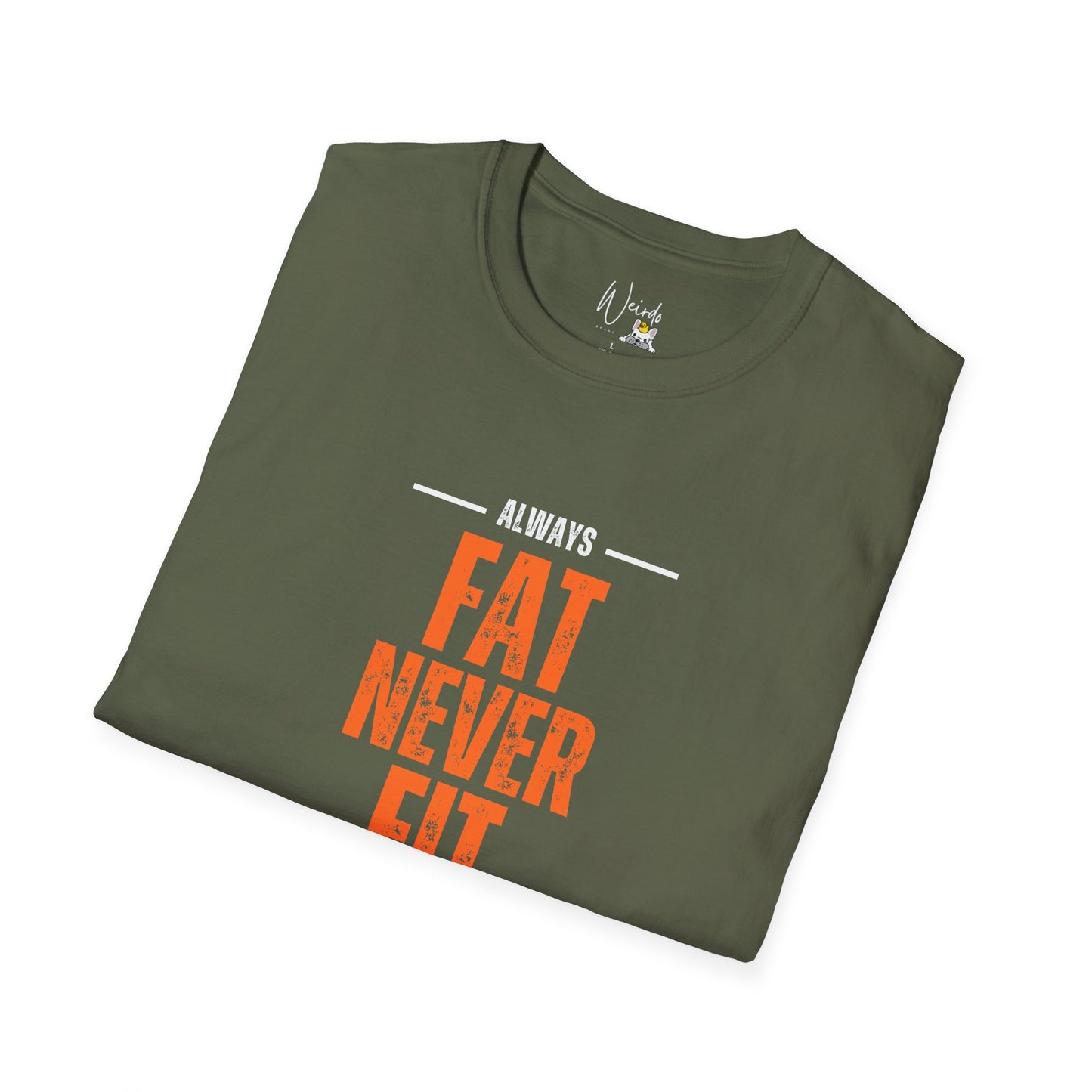 Always fat never fit Unisex Softstyle T-Shirt