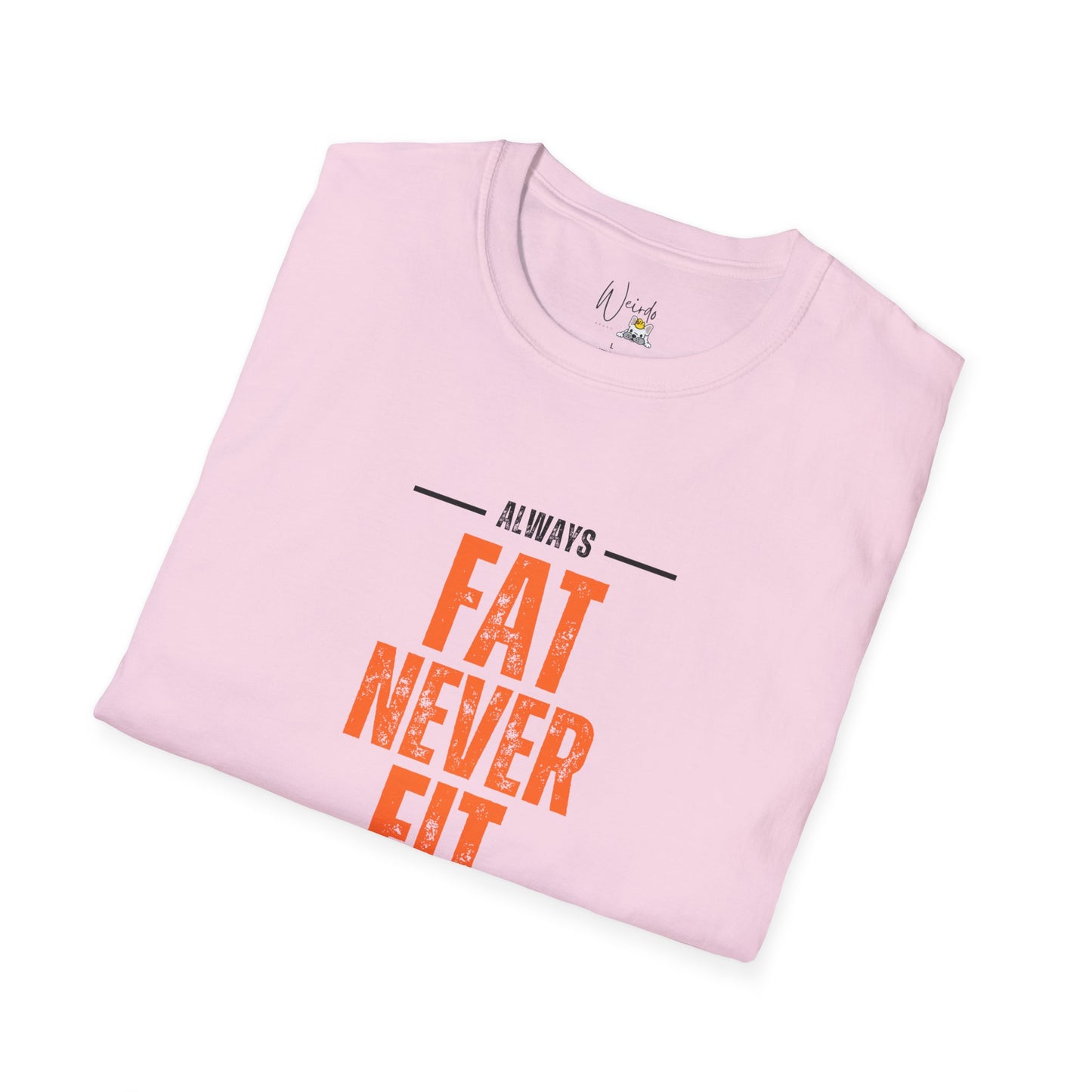 Always fat never fit Unisex Softstyle T-Shirt