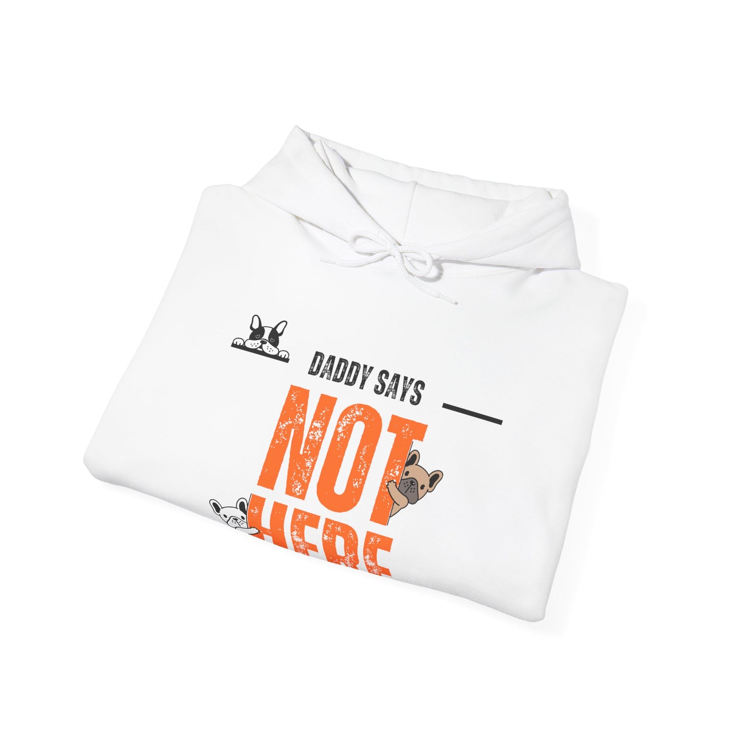 Daddy says not here Heavy Blend™ Hooded Sweatshirt