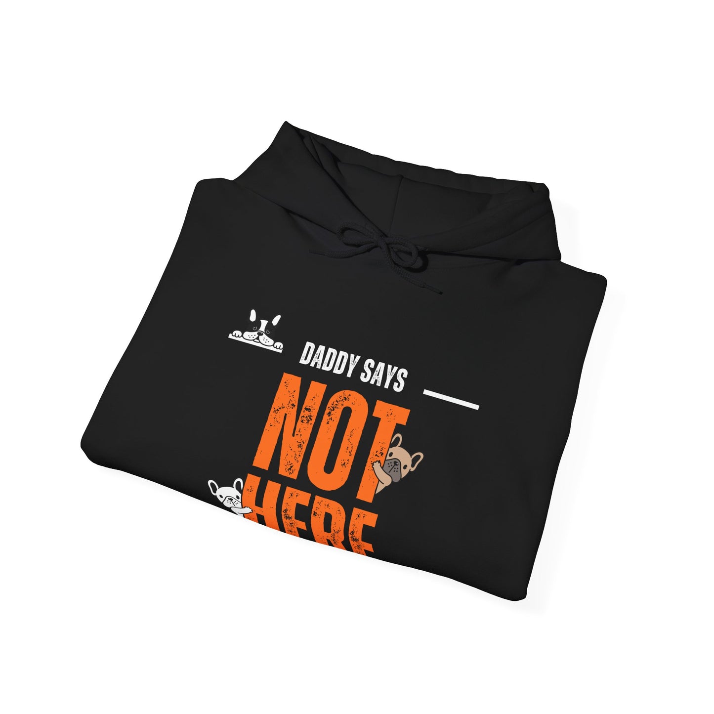 Daddy says not here Heavy Blend™ Hooded Sweatshirt