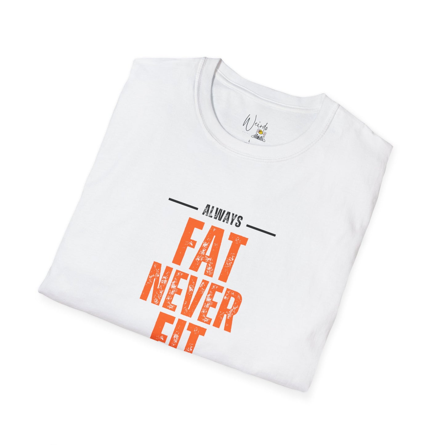 Always fat never fit Unisex Softstyle T-Shirt