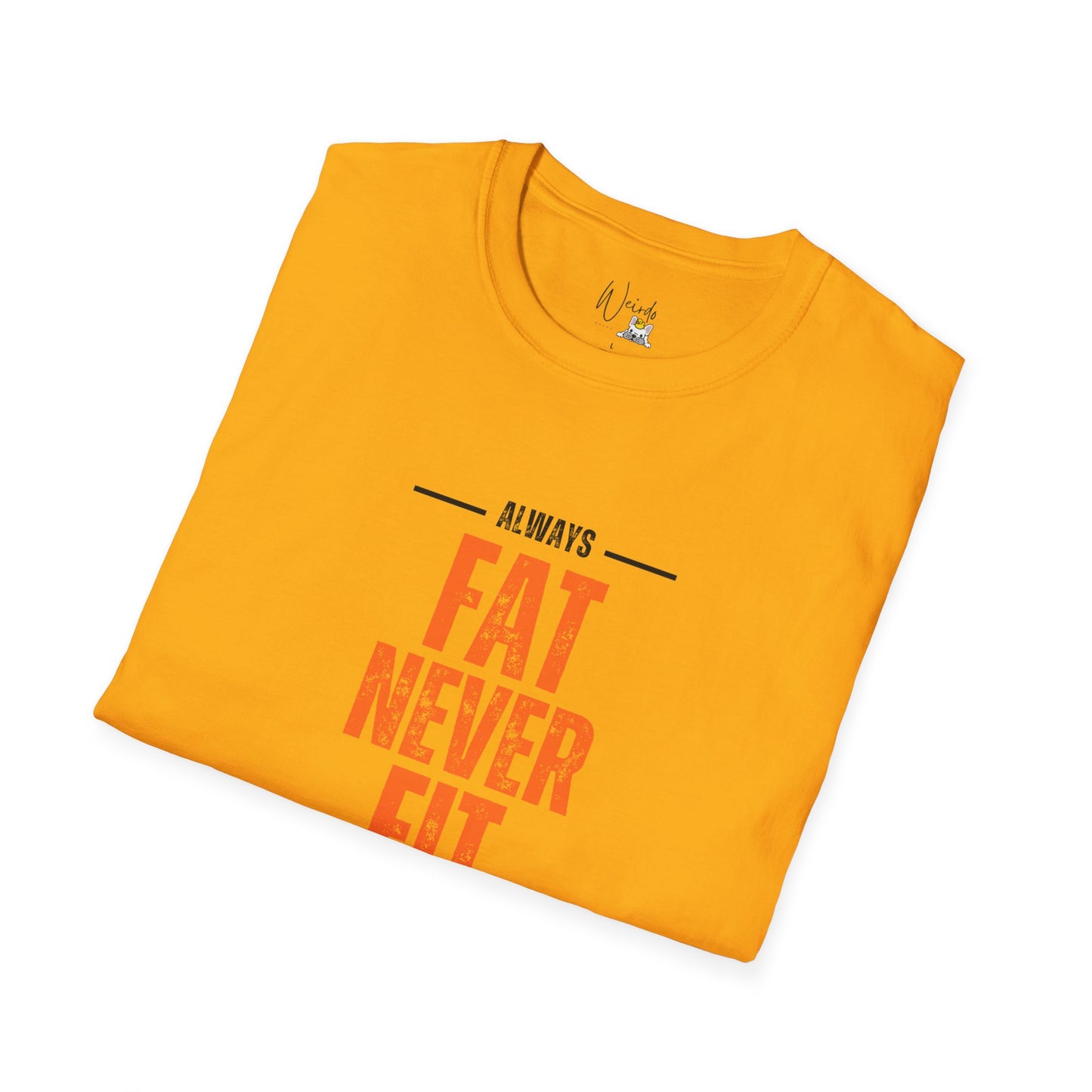 Always fat never fit Unisex Softstyle T-Shirt