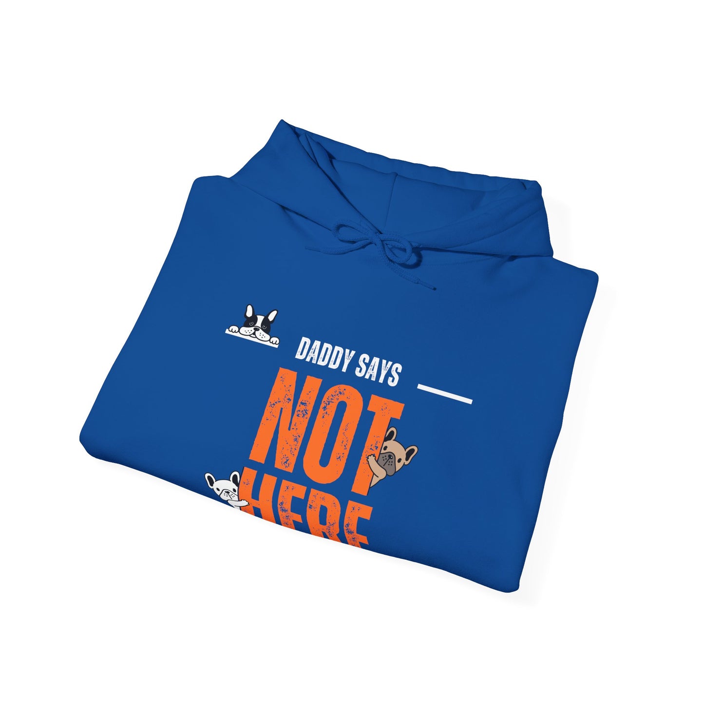 Daddy says not here Heavy Blend™ Hooded Sweatshirt