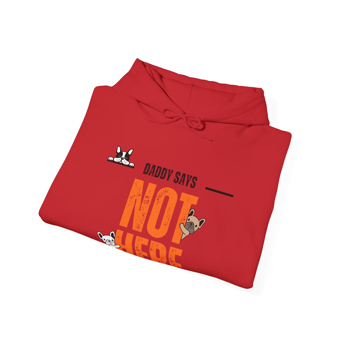 Daddy says not here Heavy Blend™ Hooded Sweatshirt