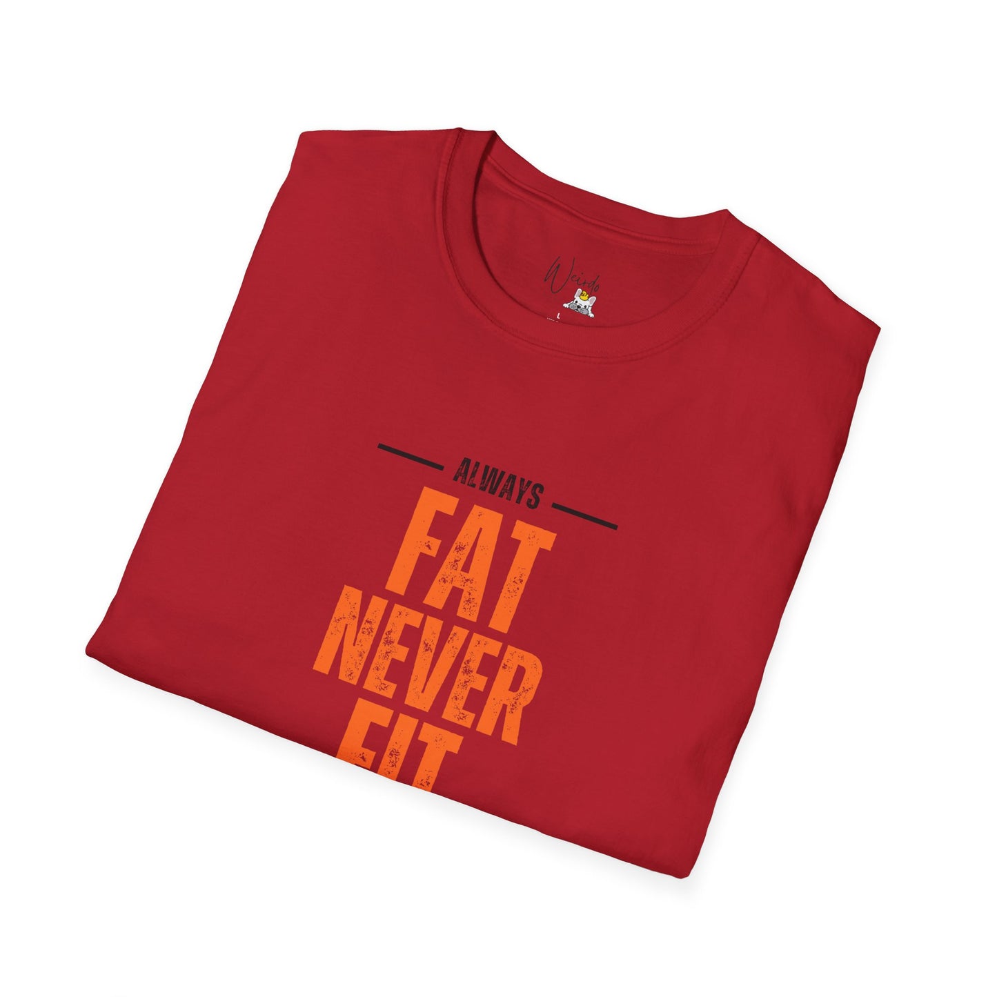 Always fat never fit Unisex Softstyle T-Shirt